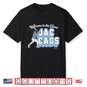 Welcome To The Show Jac Cags Shirt