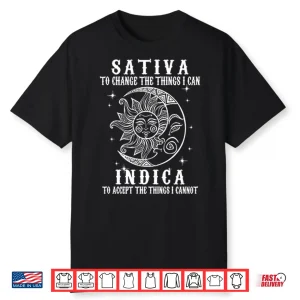 Sativa To Change The Things I Can Indica To Accept The Things I Cannot Shirt