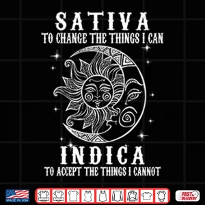 Design Sativa To Change The Things I Can Indica To Accept The Things I Cannot Shirt