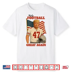 Trump 47 Make Football Great Again Shirt
