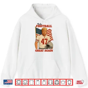 Hoodie Trump 47 Make Football Great Again Shirt