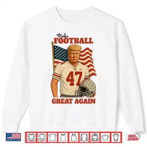 Sweatshirt Trump 47 Make Football Great Again Shirt