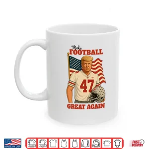 Mug Trump 47 Make Football Great Again Shirt