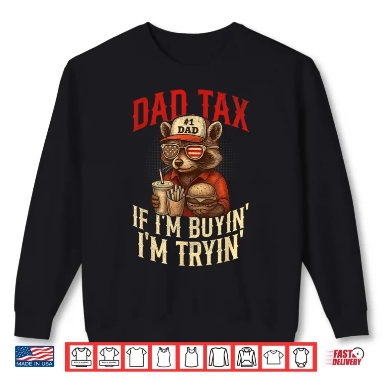 Sweatshirt Dad Tax If im Buying Im Trying Funny Dad 4th Of July Shirt