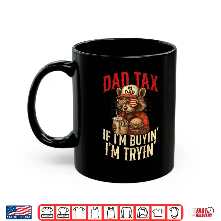 Mug Dad Tax If im Buying Im Trying Funny Dad 4th Of July Shirt