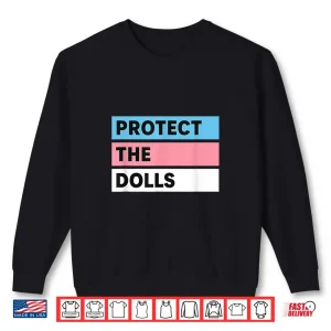 Protect The Dolls Trans Pride Flag Solidarity Shirt 2 Sweatshirt Protect the Dolls Trans Pride Flag Solidarity Shirt