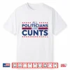 All Politicians Are Cunts Shirt