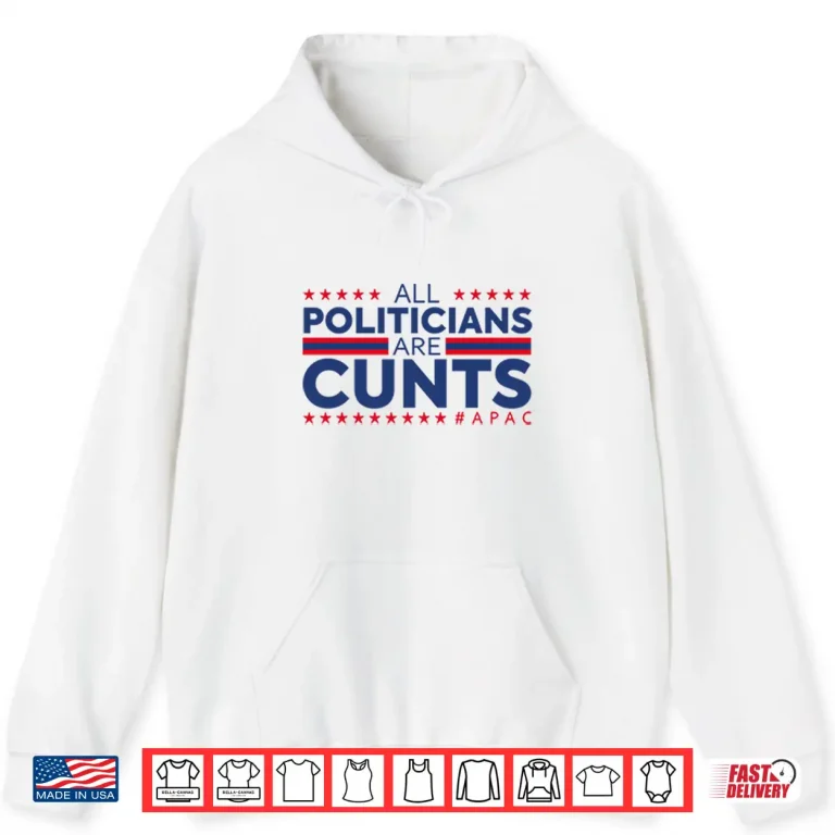 Hoodie All Politicians Are Cunts Shirt