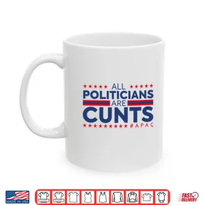 All Politicians Are Cunts Shirt 3 Mug All Politicians Are Cunts Shirt