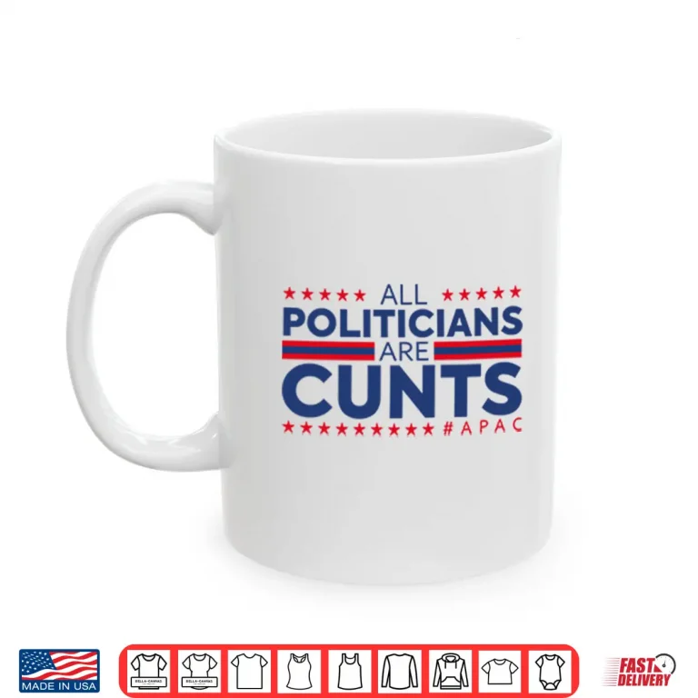 Mug All Politicians Are Cunts Shirt