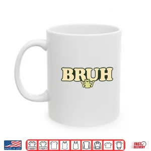 Bruh Shirt 3 Mug Bruh Shirt