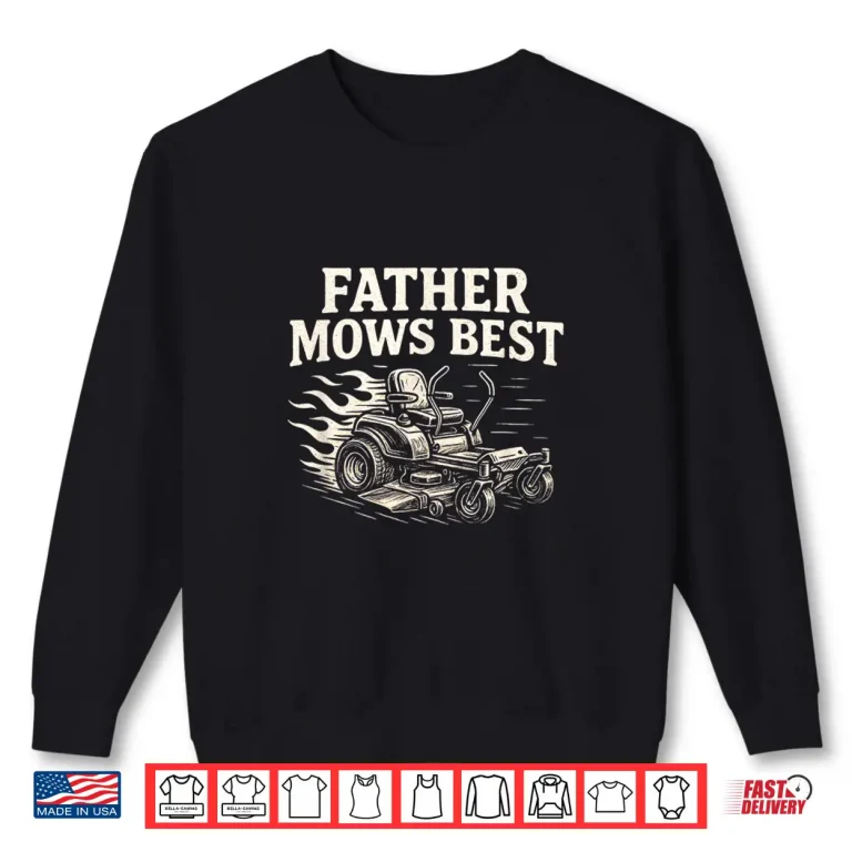 Sweatshirt Father Mows Best Zero Turn Mower Funny Dad Lawn Mowing Shirt
