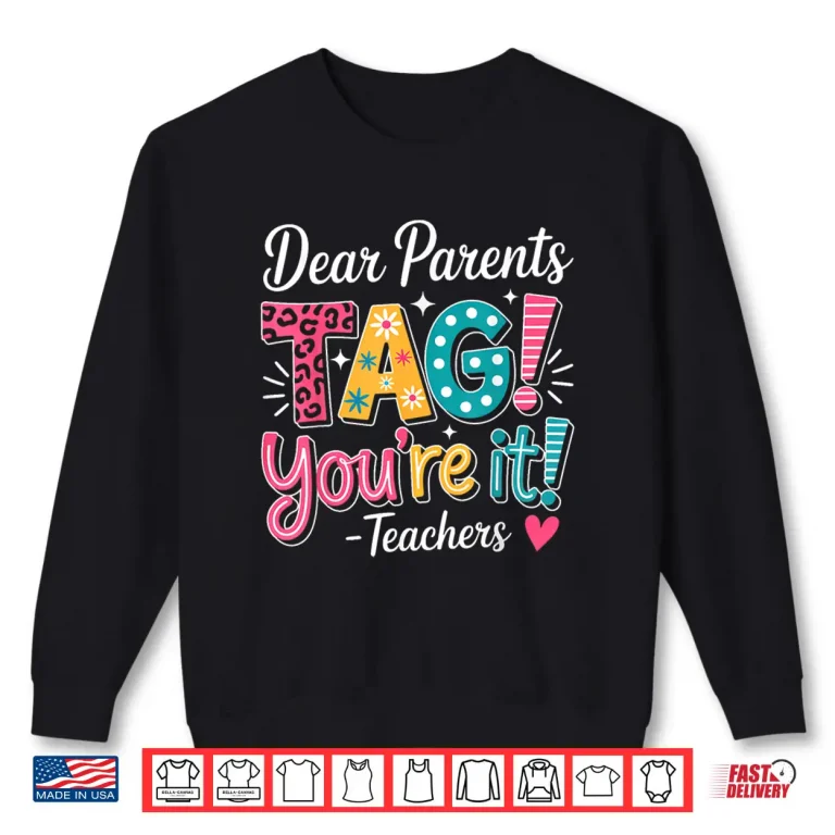 Sweatshirt Dear Parents Tag Your It Shirt Teachers Last Day Of School Shirt