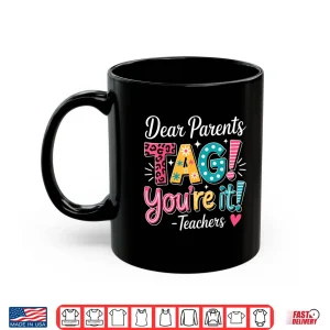 Mug Dear Parents Tag Your It Shirt Teachers Last Day Of School Shirt