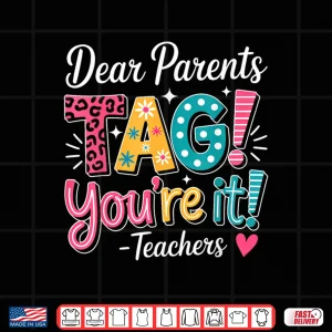 Design Dear Parents Tag Your It Shirt Teachers Last Day Of School Shirt