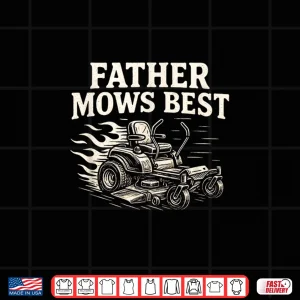 Father Mows Best Zero Turn Mower Funny Dad Lawn Mowing Shirt 4 Design Father Mows Best Zero Turn Mower Funny Dad Lawn Mowing Shirt