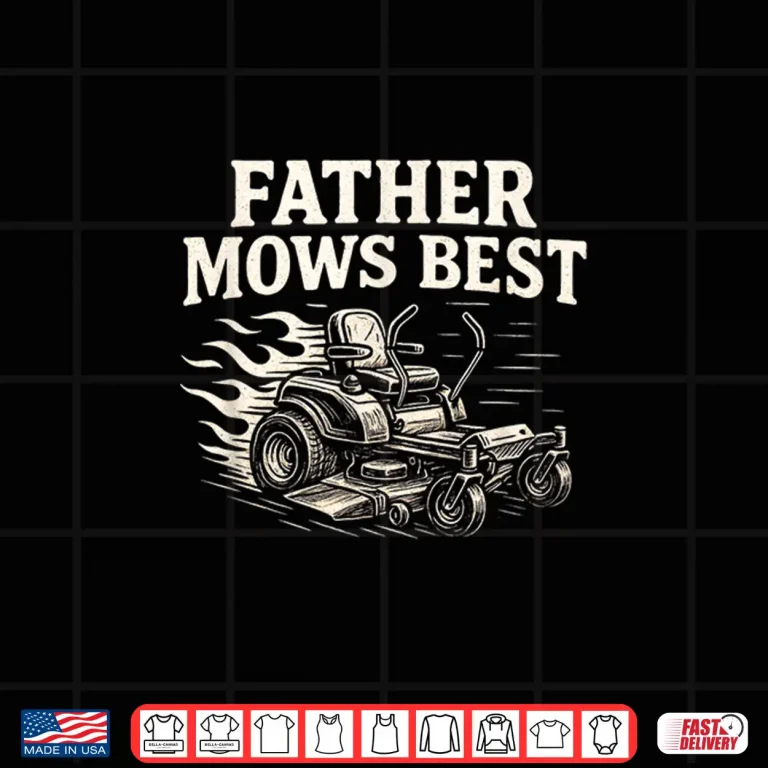 Design Father Mows Best Zero Turn Mower Funny Dad Lawn Mowing Shirt