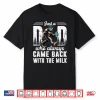 Father’S Day Just A Dad Who Always Came Back With The Milk Shirt