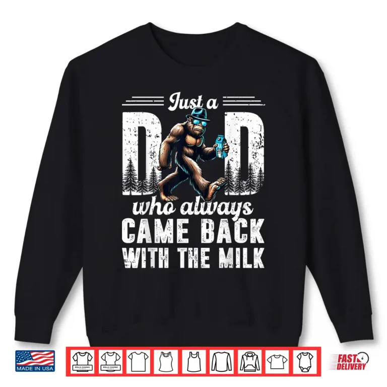 Sweatshirt Fathers Day Just A Dad Who Always Came Back With The Milk Shirt