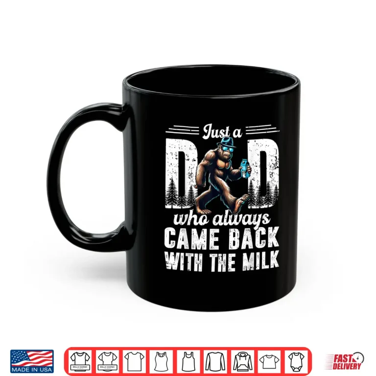 Mug Fathers Day Just A Dad Who Always Came Back With The Milk Shirt
