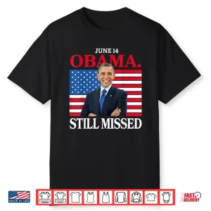 Obama Day, June 14 Obama Still Missed Appreciation Shirt