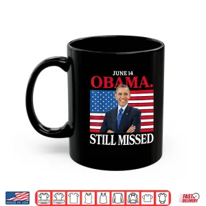 Mug Obama Day June 14 Obama Still Missed Appreciation Shirt 1