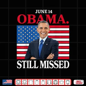 Design Obama Day June 14 Obama Still Missed Appreciation Shirt 1