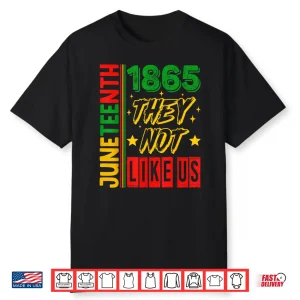 They Don’T Like Us Juneteenth 1865 Pride Shirt