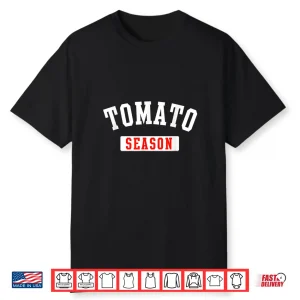 Tomato Season Funny Tomato Gardening Vegetables Farmer Farm Shirt