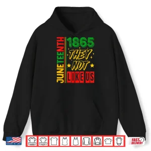 Hoodie They Dont Like Us Juneteenth 1865 Pride Shirt