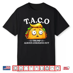 Trump Always Chickens Out Taco Funny Taco Trump Shirt Shirt