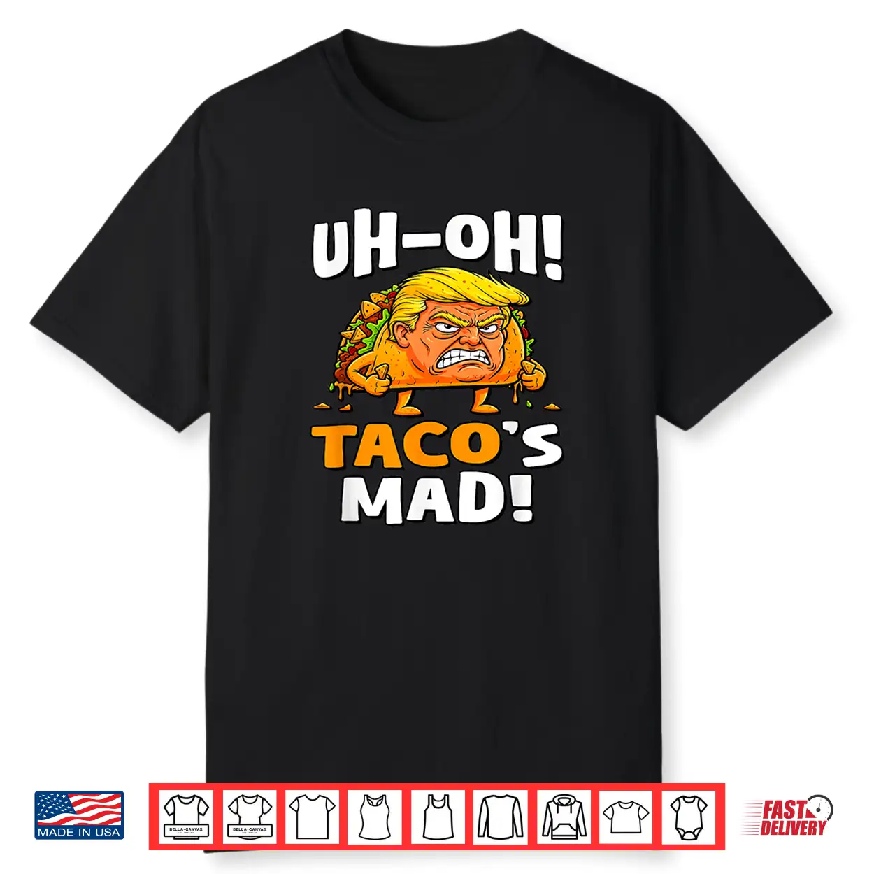 Uh Oh Taco’S Mad Orange Faced Trump Taco Shirt Uh Oh Taco’S Mad Orange Faced Trump Taco Shirt