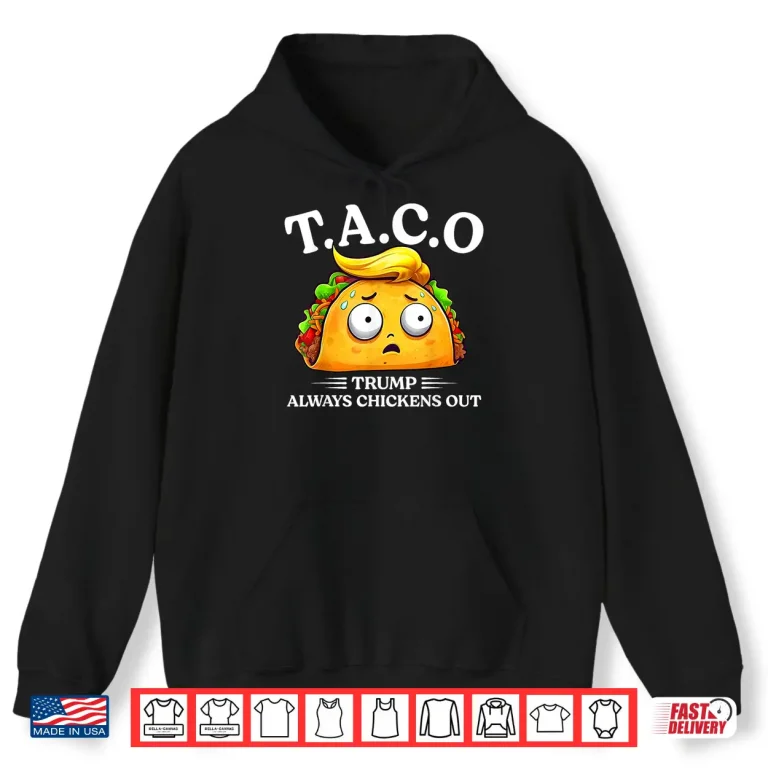 Hoodie Trump Always Chickens Out Taco Funny TACO Trump Shirt Shirt