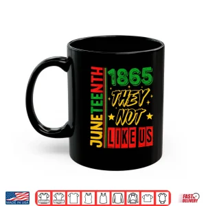Mug They Dont Like Us Juneteenth 1865 Pride Shirt
