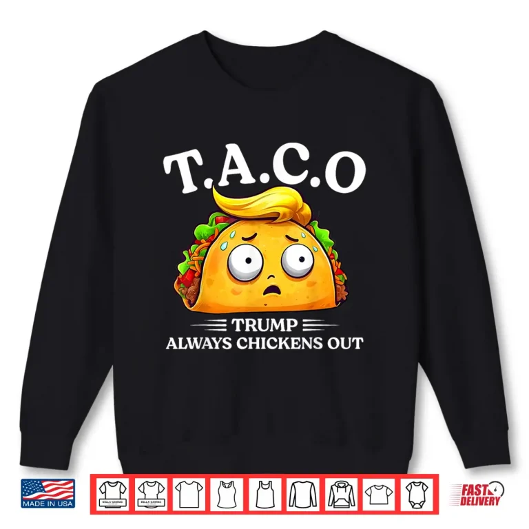 Sweatshirt Trump Always Chickens Out Taco Funny TACO Trump Shirt Shirt