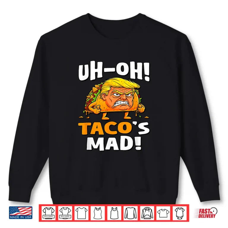 Sweatshirt Uh oh Tacos Mad Orange Faced Trump Taco Shirt
