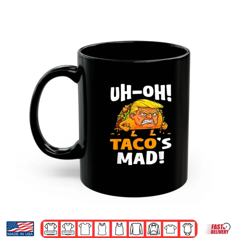 Mug Uh oh Tacos Mad Orange Faced Trump Taco Shirt