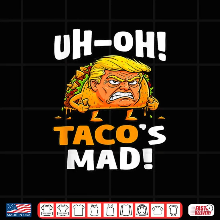 Design Uh oh Tacos Mad Orange Faced Trump Taco Shirt
