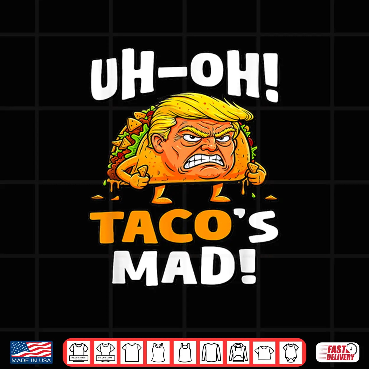 Uh Oh Taco’S Mad Orange Faced Trump Taco Shirt Uh Oh Taco’S Mad Orange Faced Trump Taco Shirt