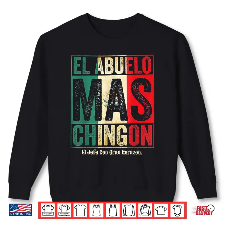 Sweatshirt El Abuelo Mas Chingon Jefe Con Gran Corazon Shirt