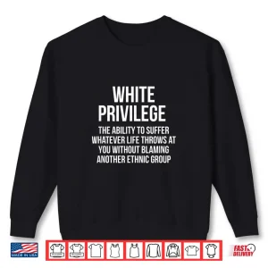 White Privilege The Ability To Suffer Whatever Shirt 2 Sweatshirt White Privilege The Ability To Suffer Whatever Shirt