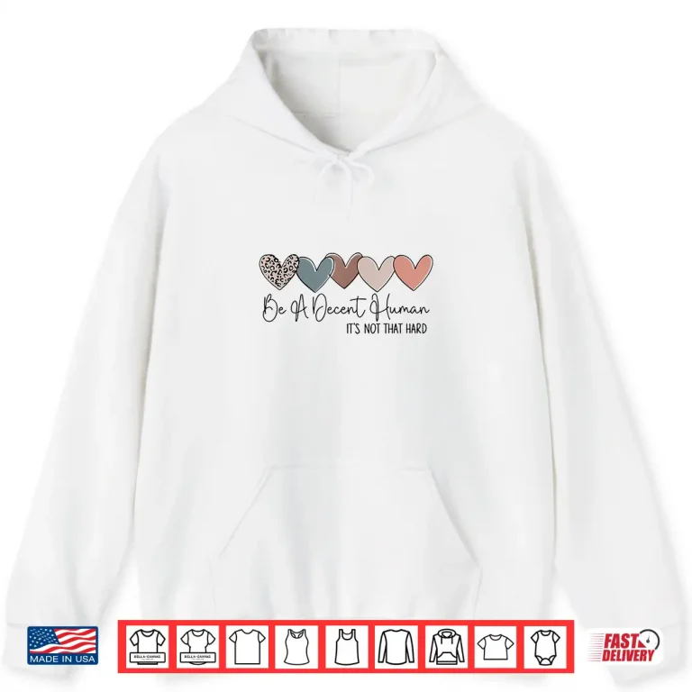 Hoodie Heart Retro Vintage Be A Decent Human Its Not That Hard Shirt