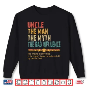 Sweatshirt Uncle The Man The Myth The Bad Influence Fathers Day Uncle Shirt