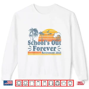 Sweatshirt Vintage Schools Out Forever Retirement 2025 Teachers Shirt