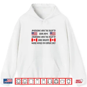 Hoodie Americans Have The Right To Bear Arms Canadians Have The Right To Bare Breasts Shirt