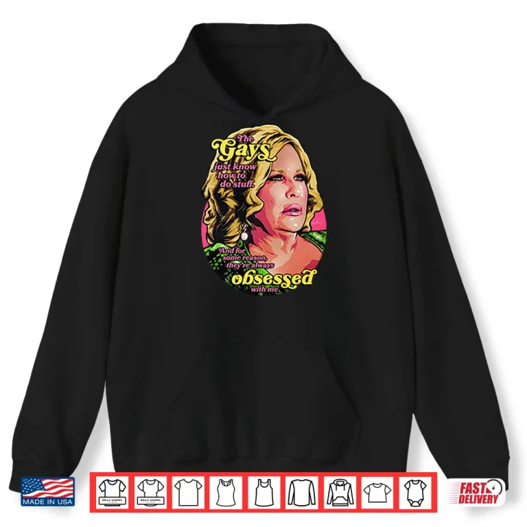 Hoodie Jennifer Coolidge The Gays Just Know How To Do Stuff And For Some Reason Shirt