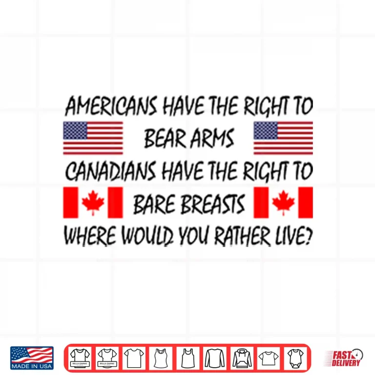 Americans Have The Right To Bear Arms Canadians Have The Right To Bare Breasts Shirt 4 Design Americans Have The Right To Bear Arms Canadians Have The Right To Bare Breasts Shirt