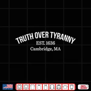 Design Truth Over Tyranny Est 1636 Cambridge MA Support Harvard Shirt