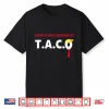 Funny Taco Trump Always Chickens Out T.A.C.O Trump Shirt
