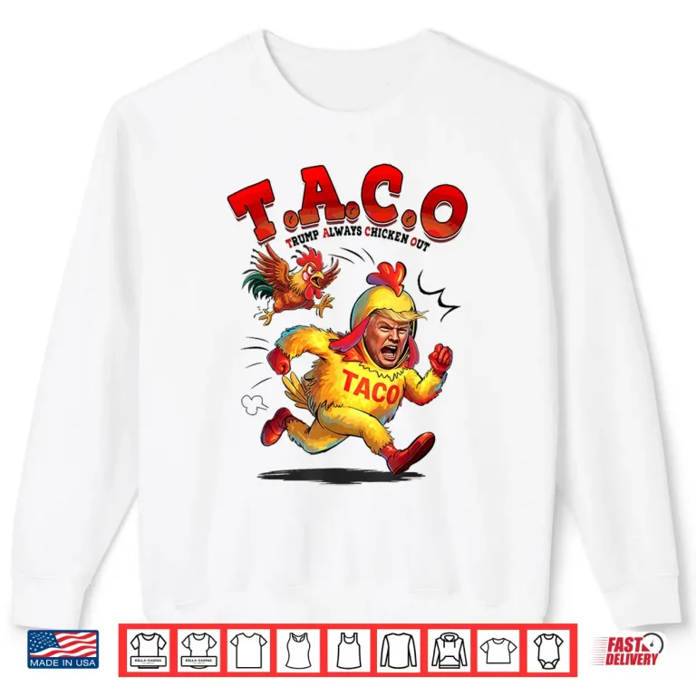 Sweatshirt Funny Taco Trump Always Chickens Out Shirt